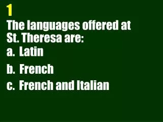 The languages offered at St. Theresa are: