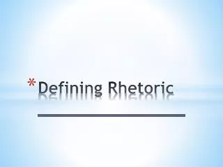 Defining Rhetoric _______________