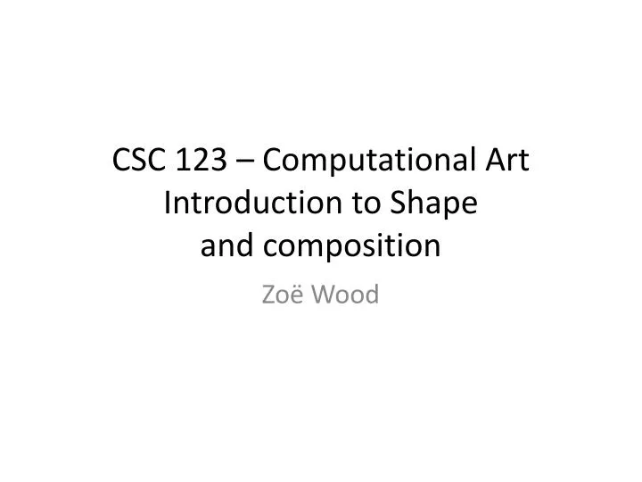 csc 123 computational art introduction to shape and composition