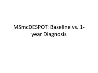 MSmcDESPOT : Baseline vs. 1-year Diagnosis