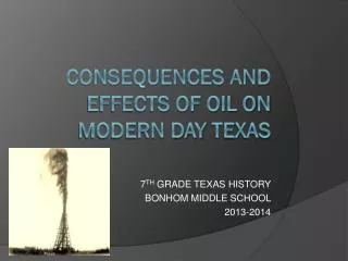 CONSEQUENCES AND EFFECTS OF OIL ON MODERN DAY tEXAS