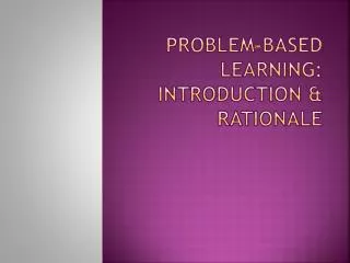 Problem-Based Learning: Introduction &amp; Rationale