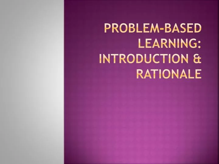 problem based learning introduction rationale