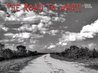 THE ROAD TO WAR!!
