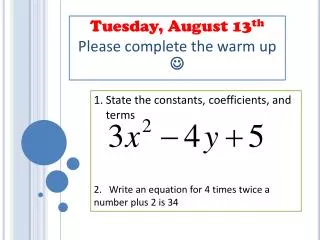 Tuesday, August 13 th Please complete the warm up ?
