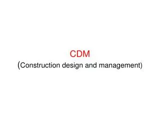 CDM ( Construction design and management)