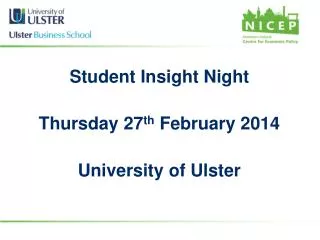 Student Insight Night Thursday 27 th February 2014 University of Ulster