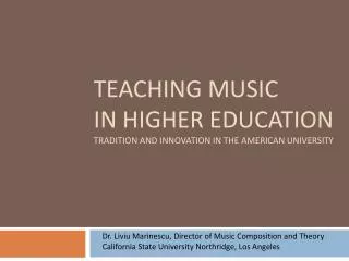 TEACHING MUSIC IN HIGHER EDUCATION Tradition and Innovation in the American University