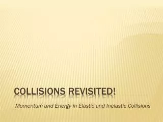 Collisions Revisited!