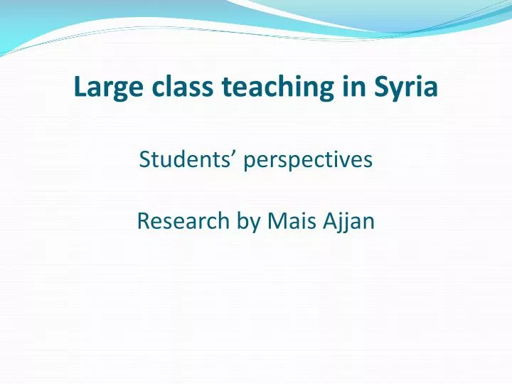 large class teaching in syria students perspectives research by mais ajjan