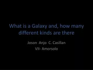 What is a Galaxy and, how many different kinds are there