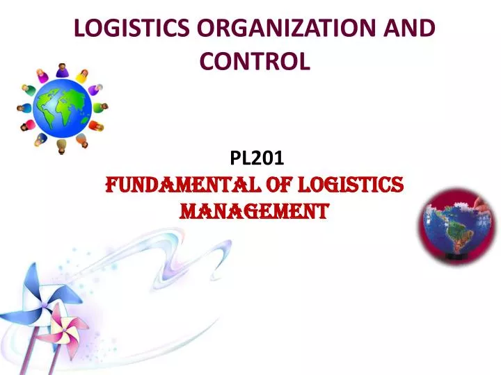 logistics organization and control pl201 fundamental of logistics management