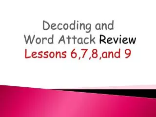 Decoding and Word Attack Review Lessons 6,7,8,and 9