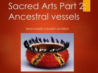 Sacred Arts Part 2: Ancestral vessels