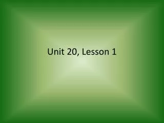 Unit 20, Lesson 1