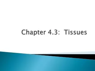 Chapter 4.3: Tissues