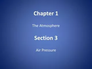 Chapter 1 The Atmosphere Section 3 Air Pressure