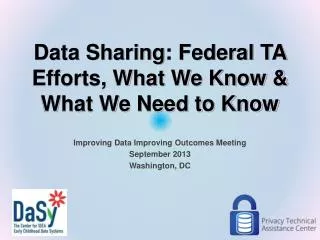 Data Sharing: Federal TA Efforts, What We Know &amp; What We Need to Know
