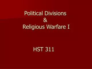 Political Divisions &amp; Religious Warfare I