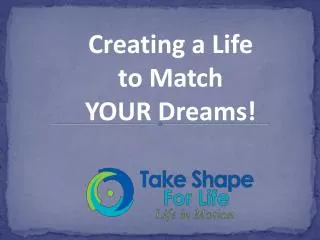 Creating a Life to Match YOUR Dreams!