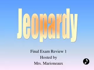 Final Exam Review 1 Hosted by Mrs. Marioneaux