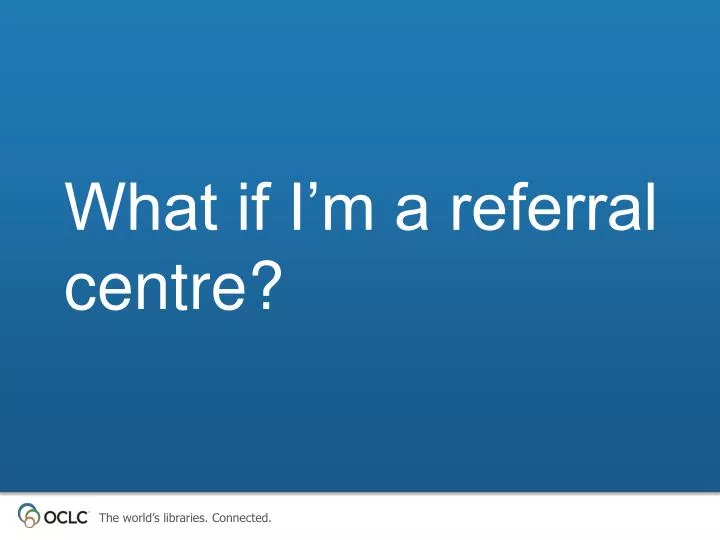 what if i m a referral centre