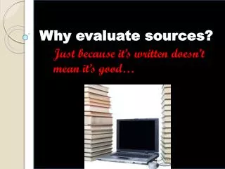 Why evaluate sources?