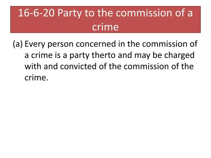 16 6 20 party to the commission of a crime