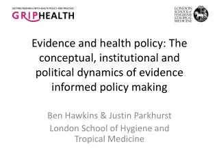 Ben Hawkins &amp; Justin Parkhurst London School of Hygiene and Tropical Medicine