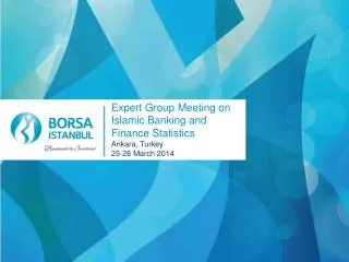 Expert Group Meeting on Islamic Banking and Finance Statistics Ankara, Turkey 25-26 March 2014