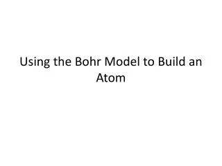 Using the Bohr Model to Build an Atom