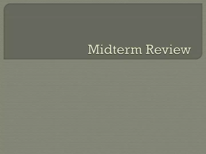 midterm review