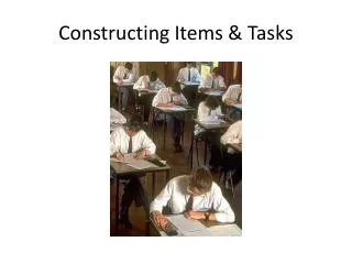 Constructing Items &amp; Tasks