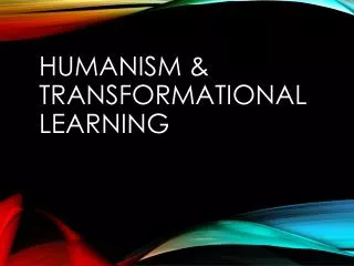 Humanism &amp; Transformational Learning