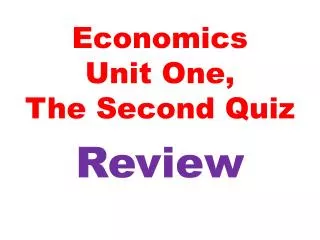 Economics Unit One, The Second Quiz