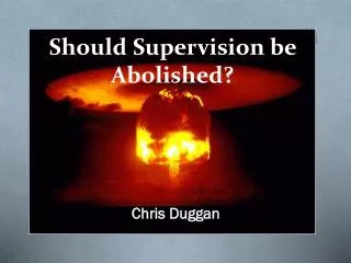 Should Supervision be Abolished?