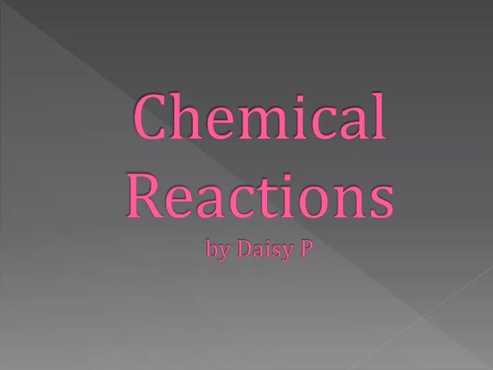 chemical reactions by daisy p