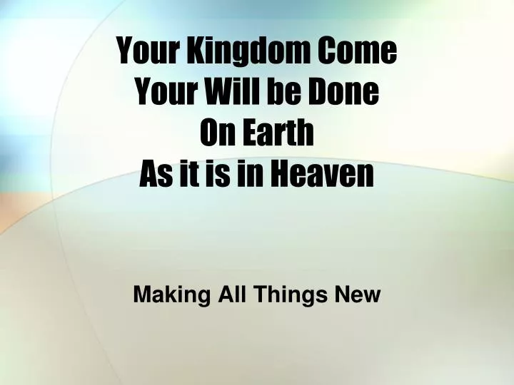 your kingdom come your will be done on earth as it is in heaven