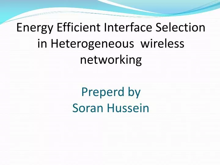 energy efficient interface selection in heterogeneous wireless networking preperd by soran hussein