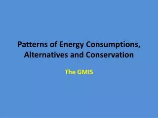 Patterns of Energy Consumptions, Alternatives and Conservation