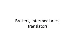 Brokers, Intermediaries, Translators