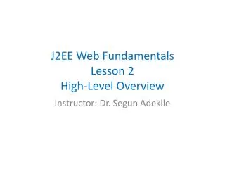 J2EE Web Fundamentals Lesson 2 High-Level Overview