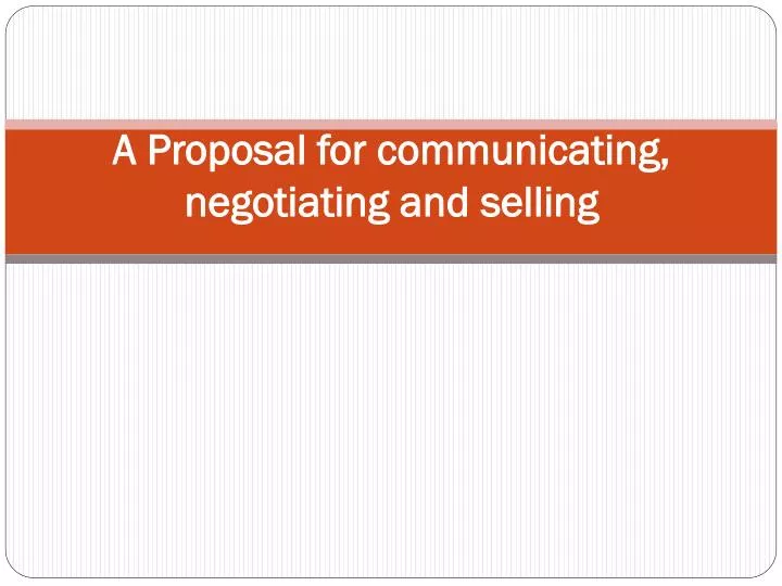 a proposal for communicating negotiating and selling