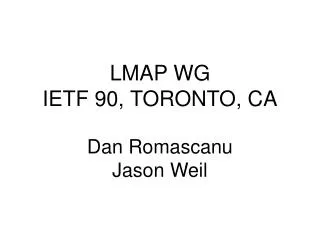 LMAP WG IETF 90, TORONTO, CA Dan Romascanu Jason Weil