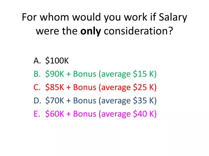 for whom would you work if salary were the only consideration