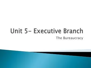 Unit 5- Executive Branch