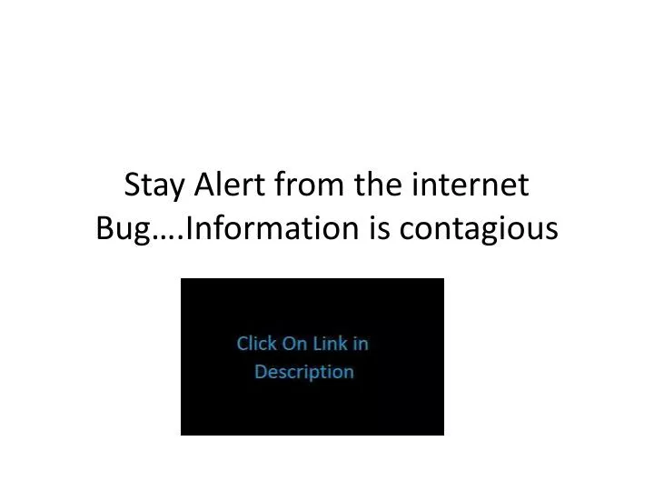 stay alert from the internet bug information is contagious