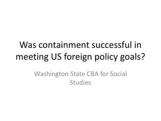 Was containment successful in meeting US foreign policy goals?