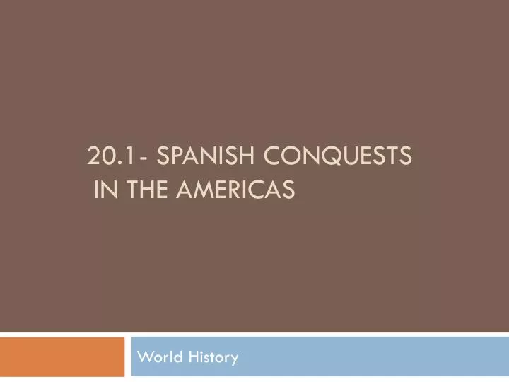 20 1 spanish conquests in the americas