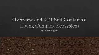 Overview and 3.71 Soil Contains a Living Complex Ecosystem